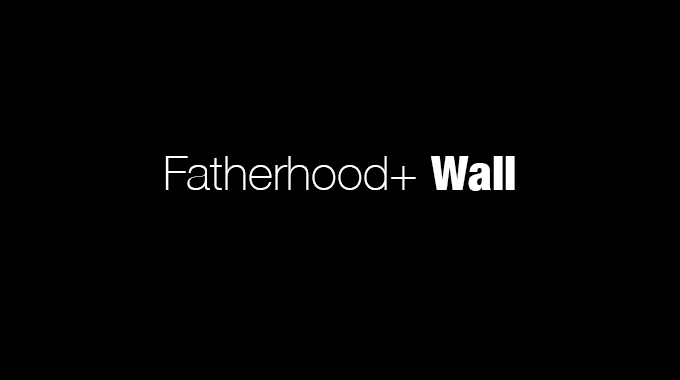 Fatherhood+ Wall